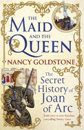 The Maid and the Queen: The Secret History of Joan of Arc