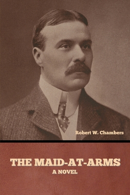 The Maid-At-Arms - Chambers, Robert W