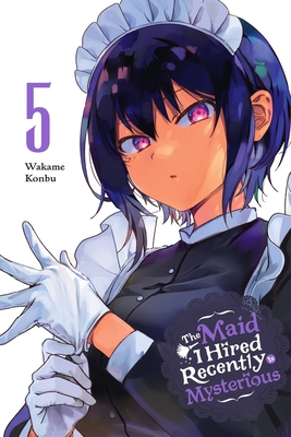 The Maid I Hired Recently Is Mysterious, Vol. 5 - Konbu, Wakame, and Dashiell, Christine (Translated by), and Bovia, Brandon