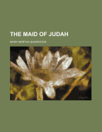 The Maid of Judah - Sherwood, Mary Martha
