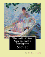 The maid of Sker. New ed., with a frontispiece. By: R. D. Blackmore: Blackmore considered The Maid of Sker to be his best novel.The Maid of Sker is set at the end of the 18th century, and the story is told by Davy Llewellyn, an old fisherman.