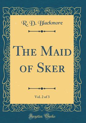 The Maid of Sker, Vol. 2 of 3 (Classic Reprint) - Blackmore, R D