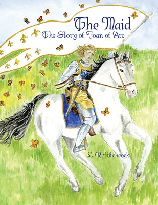 The Maid: The Story of Joan of Arc - Hitchcock, L R