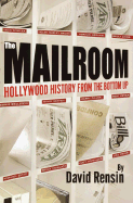 The Mailroom: Hollywood History from the Bottom Up - Rensin, David