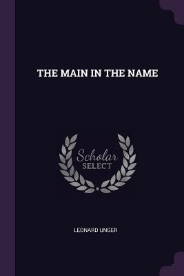 The Main in the Name - Unger, Leonard