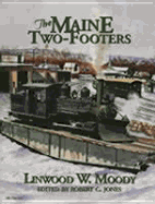 The Maine Two-Footers: The Story of the Two-Foot Gauge Railroads of Maine - Moody, Linwood W