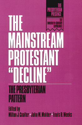 The Mainstream Protestant Decline: The Presbyterian Pattern - Coalter, Milton J (Editor), and Mulder, John M (Editor), and Weeks, Louis B (Editor)