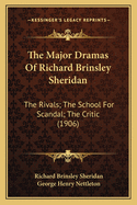 The Major Dramas Of Richard Brinsley Sheridan: The Rivals; The School For Scandal; The Critic (1906)