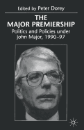 The Major Premiership: Politics and Policies Under John Major, 1990-97