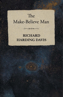 The Make-Believe Man - Davis, Richard Harding