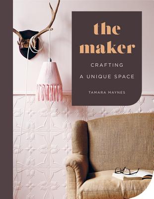 The Maker: Crafting a Unique Space - Maynes, Tamara