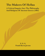 The Makers Of Hellas: A Critical Inquiry Into The Philosophy And Religion Of Ancient Greece (1903)