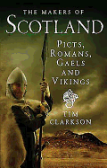 The Makers of Scotland: Picts, Romans, Gaels and Vikings