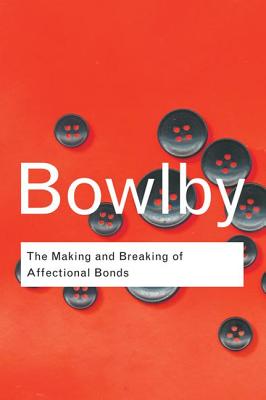 The Making and Breaking of Affectional Bonds - Bowlby, John, and Bowlby, Richard (Preface by)
