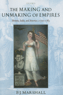 The Making and Unmaking of Empires: Britain, India, and America C.1750-1783