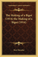 The Making of a Bigot (1914) the Making of a Bigot (1914)