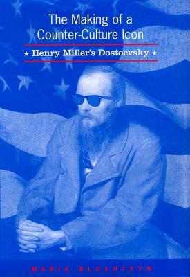 The Making of a Counter-Culture Icon: Henry Miller's Dostoevsky - Bloshteyn, Maria