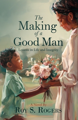 The Making of a Good Man: Lessons in Life and Integrity - Bacon, Shonell (Editor), and Berry, Telishia (Editor), and Murrell Ed D, Nelecia (Editor)