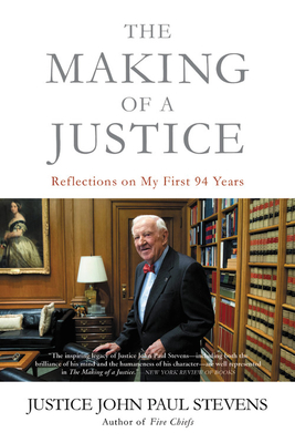 The Making of a Justice: Reflections on My First 94 Years - Stevens, John Paul