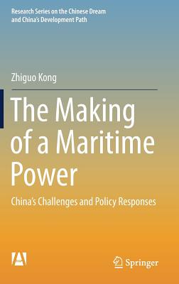 The Making of a Maritime Power: China's Challenges and Policy Responses - Kong, Zhiguo