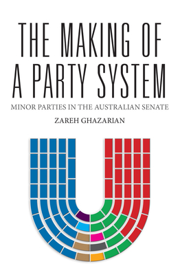 The Making of a Party System: Minor Parties in the Australian Senate - Ghazarian, Zareh