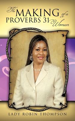 The Making of a Proverbs 31 Woman - Thompson, Lady Robin