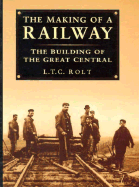 The Making of a Railway - Rolt, L T C