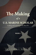 The Making of a U.S. Marine Scholar: Leading and Learning in the Bear Pit