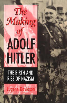 The Making of Adolf Hitler: The Birth and Rise of Nazism Volume 1 - Davidson, Eugene