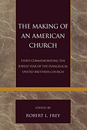 The Making of an American Church: Essays Commemorating the Jubilee Year of the Evangelical United Brethren Church