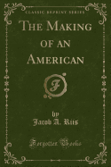The Making of an American (Classic Reprint)