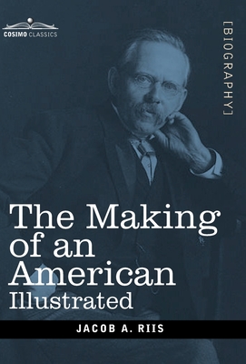 The Making of an American: Illustrated - Riis, Jacob a