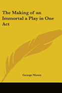 The Making of an Immortal a Play in One Act