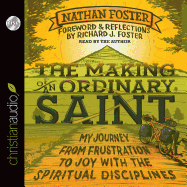 The Making of an Ordinary Saint: My Journey from Frustration to Joy with the Spiritual Disciplines