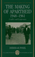 The Making of Apartheid, 1948-1961: Conflict and Compromise - Posel, Deborah