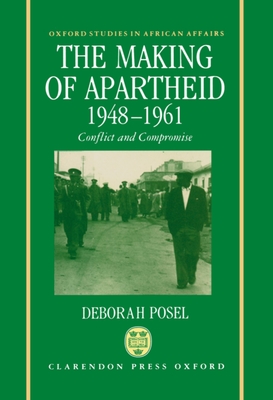 The Making of Apartheid, 1948-1961: Conflict and Compromise - Posel, Deborah