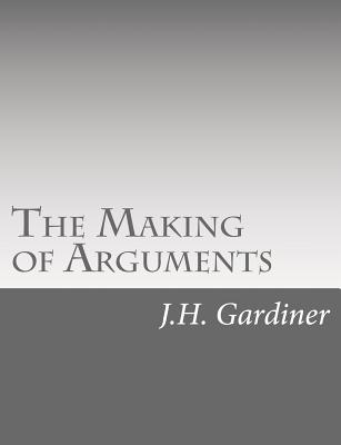 The Making of Arguments - Gardiner, J H