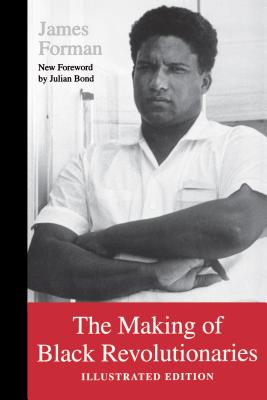 The Making of Black Revolutionaries: Illustrated Edition - Forman, James, and Bond, Julian (Foreword by)