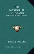 The Making Of Colorado: A Historical Sketch (1908)