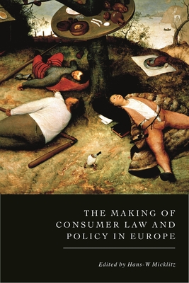 The Making of Consumer Law and Policy in Europe - Micklitz, Hans-W (Editor)