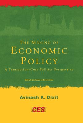 The Making of Economic Policy: A Transaction-Cost Politics Perspective - Dixit, Avinash K