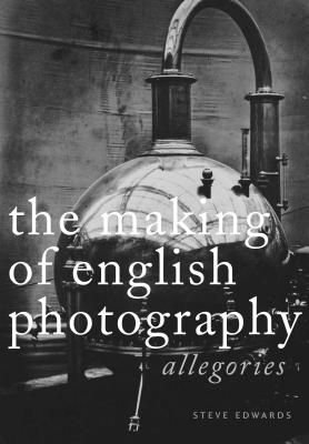 The Making of English Photography Hb: Allegories - Edwards, Steve