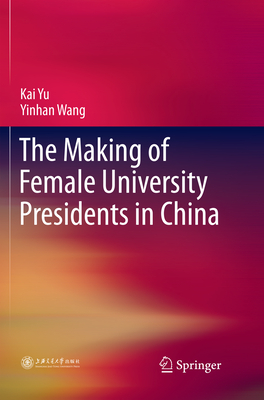 The Making of Female University Presidents in China - Yu, Kai, and Wang, Yinhan