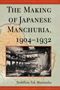 The Making of Japanese Manchuria, 1904-1932