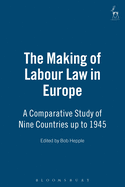 The Making of Labour Law in Europe: A Comparative Study of Nine Countries Up to 1945