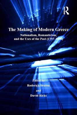 The Making of Modern Greece: Nationalism, Romanticism, and the Uses of the Past (1797-1896) - Ricks, David, and Beaton, Roderick (Editor)