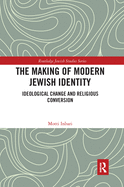 The Making of Modern Jewish Identity: Ideological Change and Religious Conversion