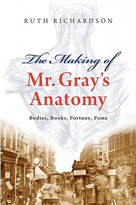The Making of Mr. Gray's Anatomy - Richardson, Ruth
