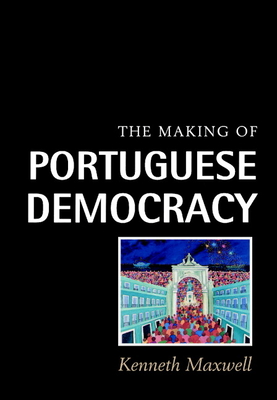 The Making of Portuguese Democracy - Maxwell, Kenneth, Professor