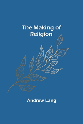 The Making of Religion - Lang, Andrew